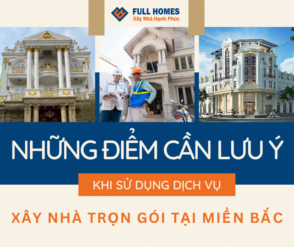 Những điểm cần lưu ý khi sử dụng dịch vụ xây nhà trọn gói tại miền Bắc