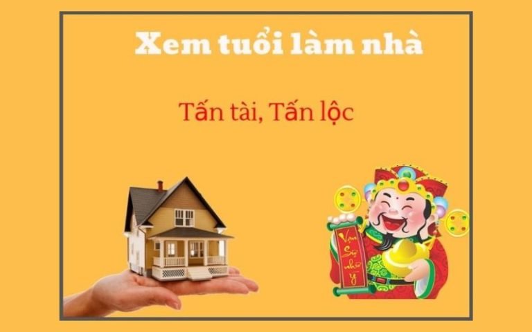 Xem tuổi làm nhà tấn tài tấn lộc