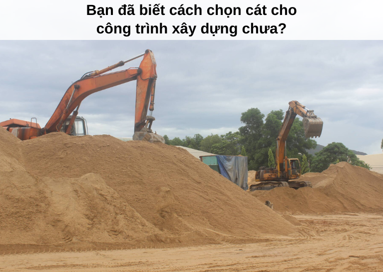 Bạn đã biết cách chọn cát cho công trình xây dựng chưa?