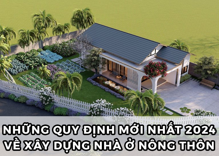 Các quy định mới nhất xây nhà ở nông thôn 2024