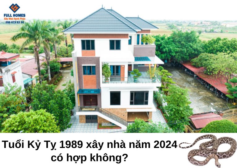 TUỔI 1989 XÂY NHÀ NĂM 2024 CÓ HỢP KHÔNG?