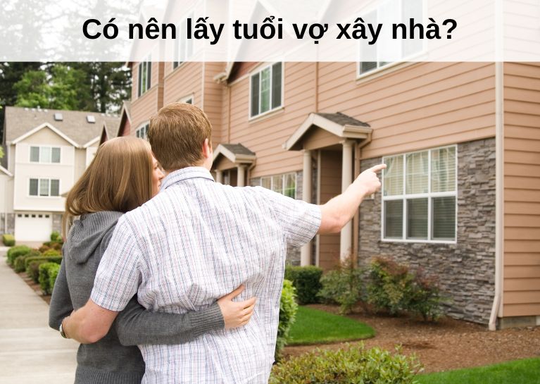 Có nên lấy tuổi vợ xây nhà?