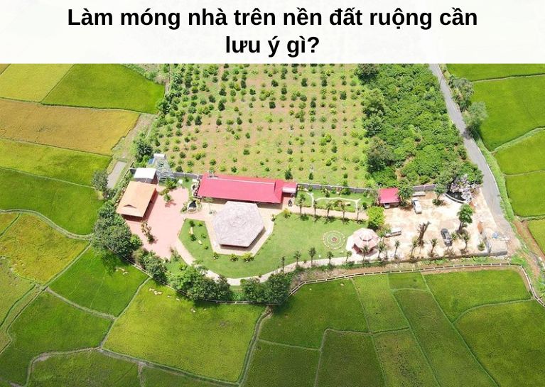 Làm móng nhà trên nền đất ruộng cần lưu ý gì