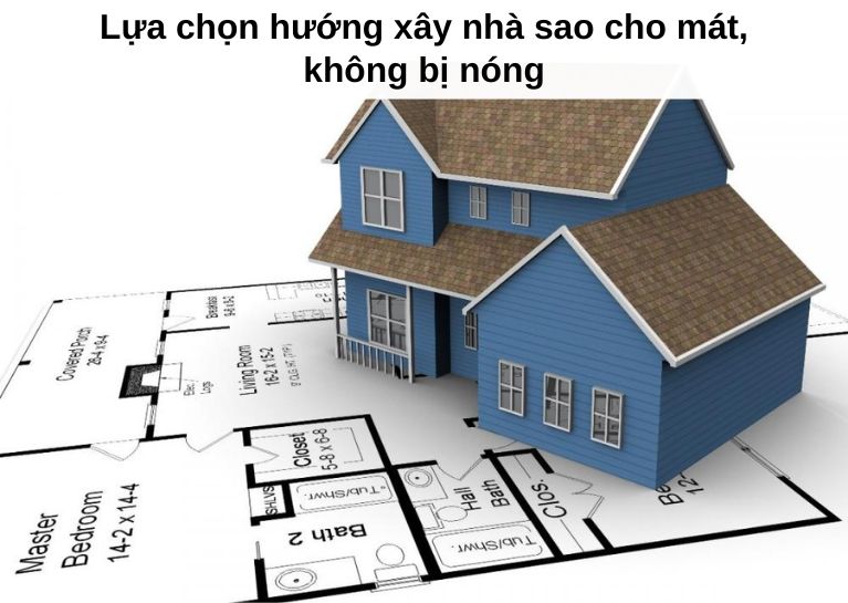 Lựa chọn hướng xây nhà sao cho mát, không bị nóng