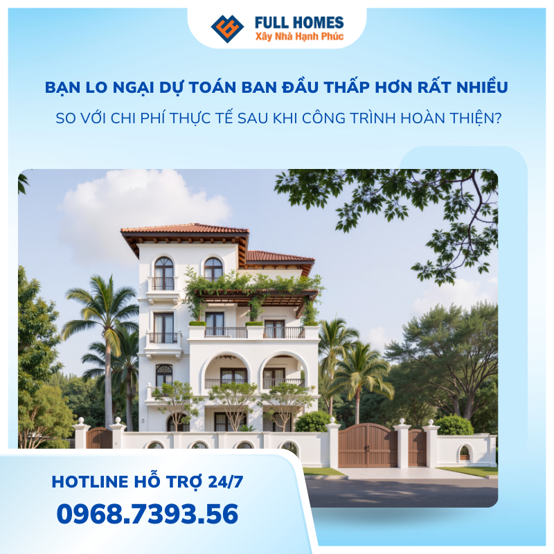 Bạn lo ngại dự toán ban đầu… thấp hơn rất nhiều so với chi phí thực tế sau khi công trình hoàn thiện?
