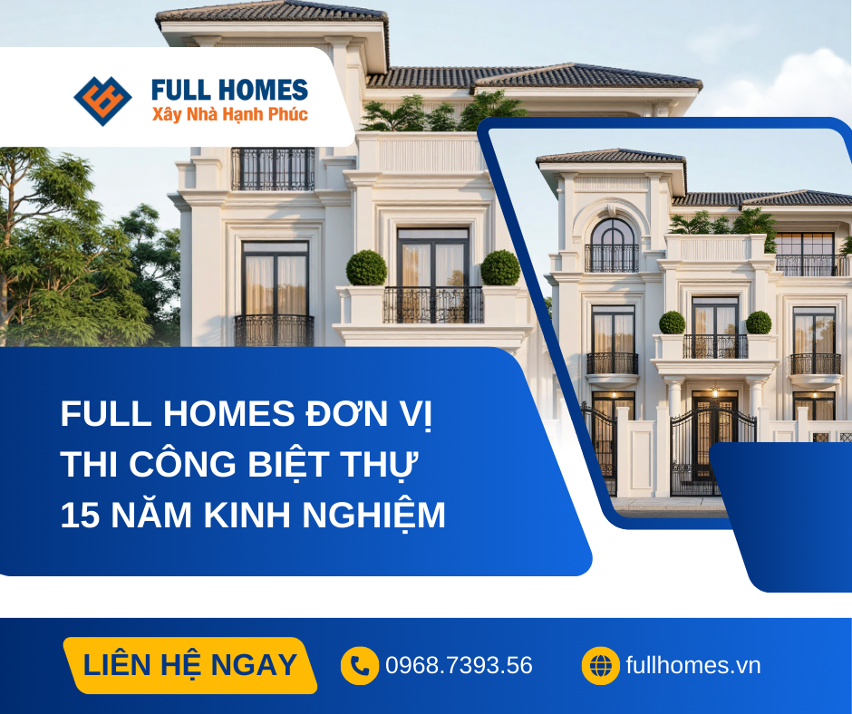 Full Homes đơn vị thi công biệt thự trọn gói uy tín