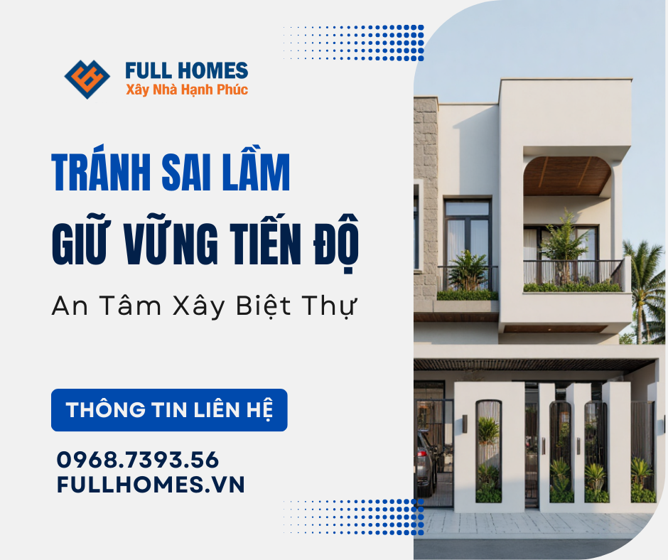 Tránh sai lầm – giữ vững tiến độ – an tâm xây biệt thự